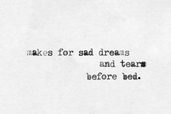 makes for sad dreams and tears before bed. 