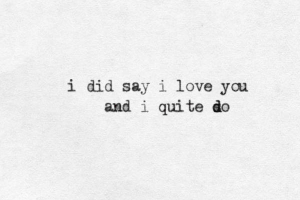 i did say i love you and i quite so d d 