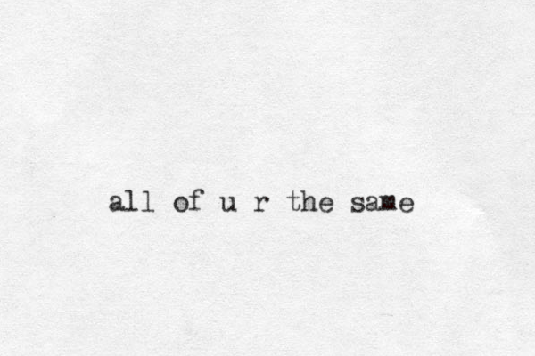 all of u r the same