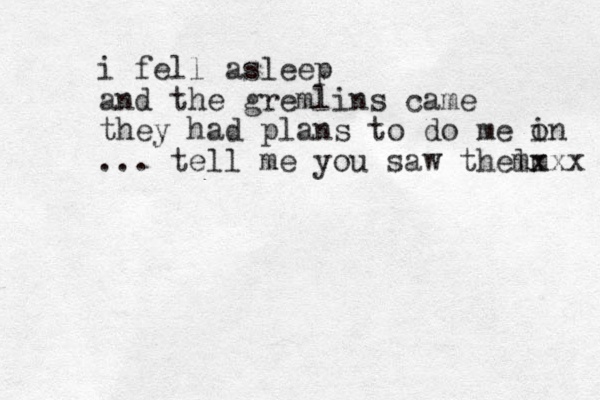 i fell asleep and the gremlins came they had plans to do me on i ... tell me you saw thel mm xxx 