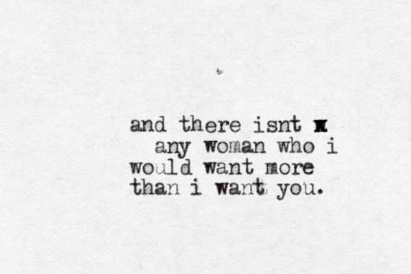 and there isnt w a x x x any woman who i would want more than i want you.