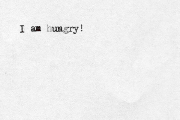 I am hungry!