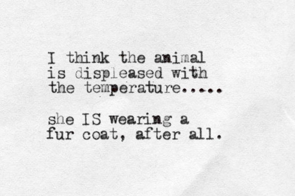 I think the animal is displeased with the temperature..... she IS wearing a fur coat, after all.