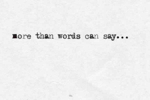more than words can say... 