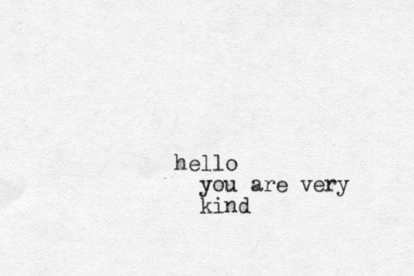 hello you are very kind