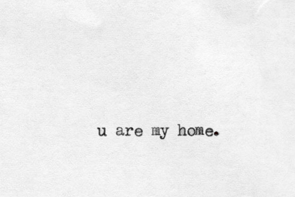u are my home.