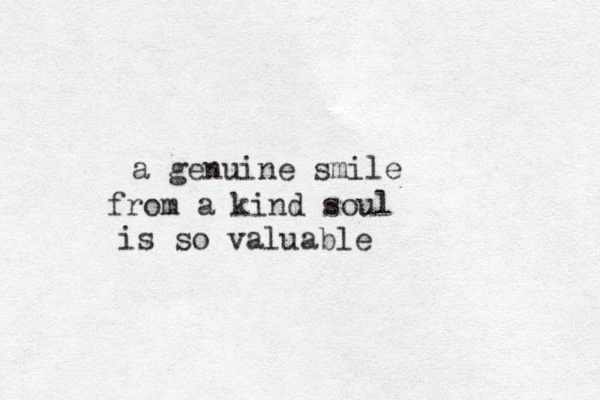 a genuine smile from a kind soul is so valuable 