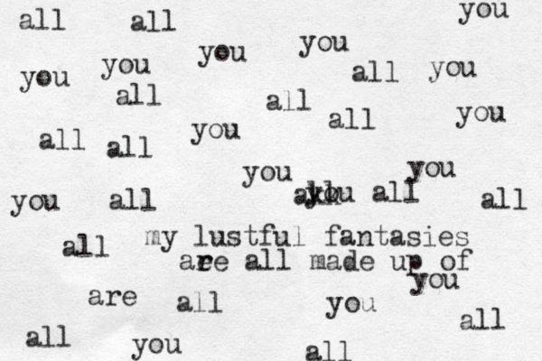 all my lustful fantasies are all all all you you all you you aee r r all made up of you all you all you you you all all all all you all you you all you you all akk ll you all all 