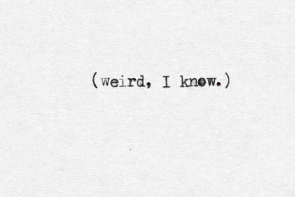 (weird, I know.)