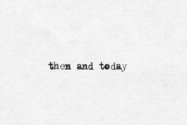 then and today