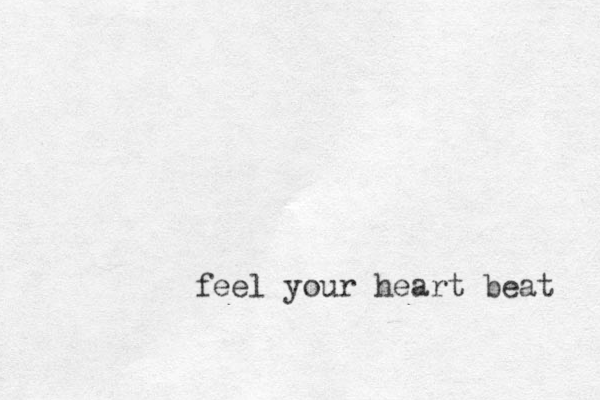 feel your heart beat 