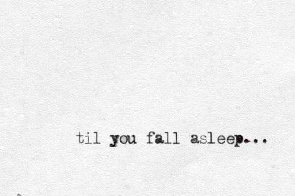 til you fall asleep... 