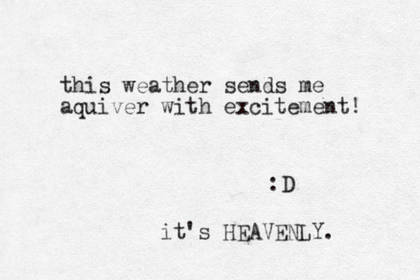 this weather sends me aquiver with excitement! :D it's HEAVENLY. 