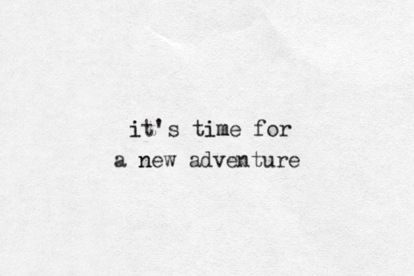 it i 's ti im me for a new n adventure 