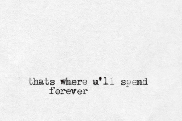 thats where u'll spend forever 