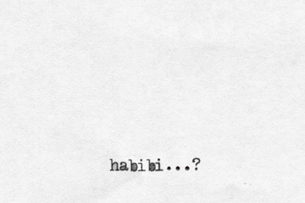 habibi...?