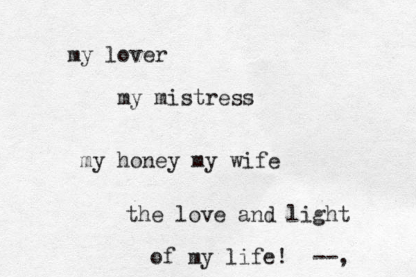 my lover my mistress my honey my wife the love and light of my life! --,