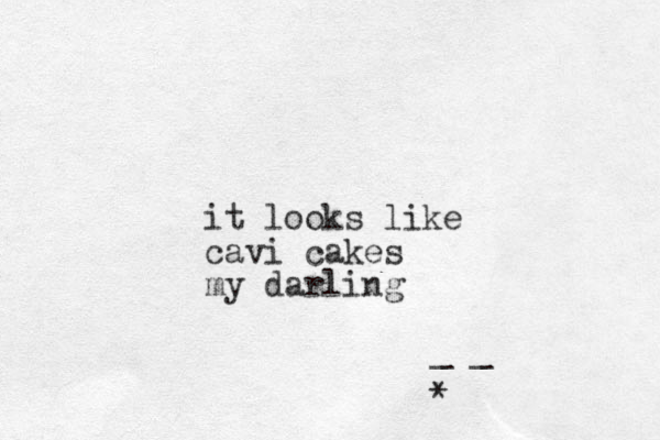it looks like cavi cakes my darling _ _ *