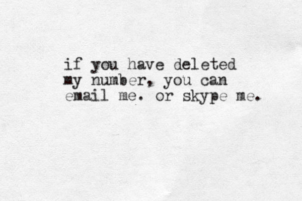 if you have deleted my number, you can email me. or skype me. 