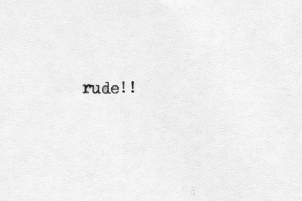 rude!!