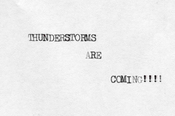 THUNDERSTORMS ARE COMING!!!! 