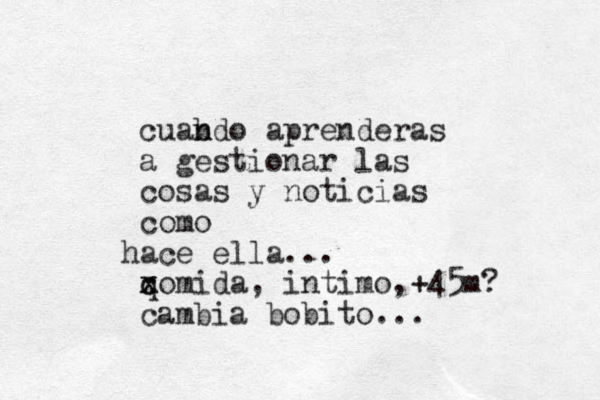 cuabdo n n aprenderas a gestionar las cosas y noticias como ace h ella... q c x xomida , intimo,+45m? cambia bobito...