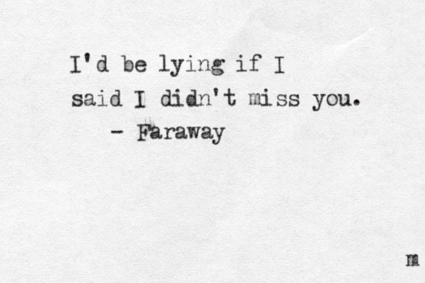 I'd be lying if I said I didn't miss you. - Faraway m 