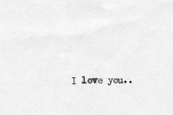 I love you..