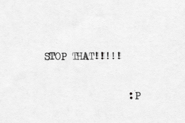 STOP THAT!!!!! :P