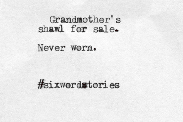 Grandmother's shawl l for sale. Never wor n. #sixwordstories 