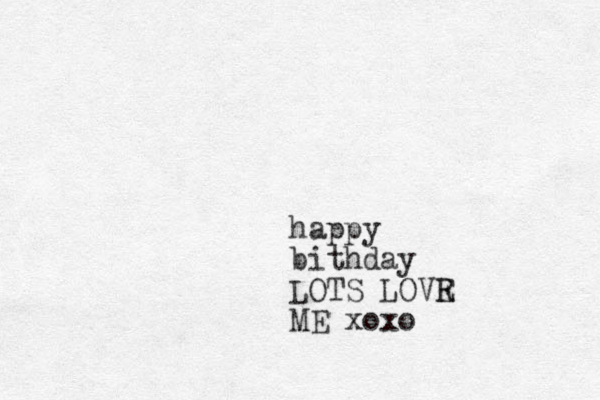 happy bithday LOTS LOVR E ME xoxo 