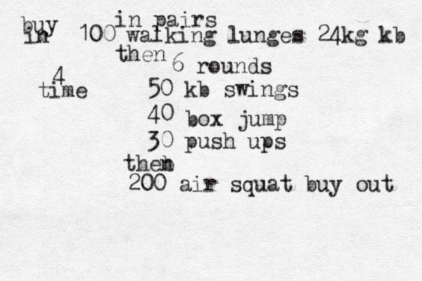 in pairs 100 walking lunges 24kg kb buy in then 6 rounds 50 kb swings 40 box jump 30 push ups theb n 200 air squat buy out 4 time