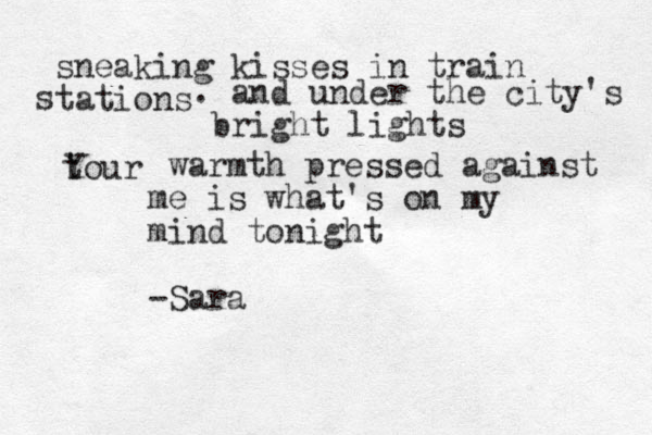 sneaking kisses in train tations s . and under the city's bright lights tour Y warmth pressed against me is what's on my mind to ight n -Sara