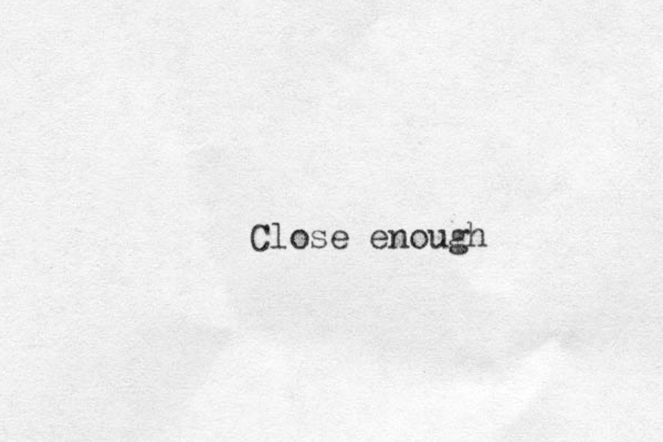 Close enough 