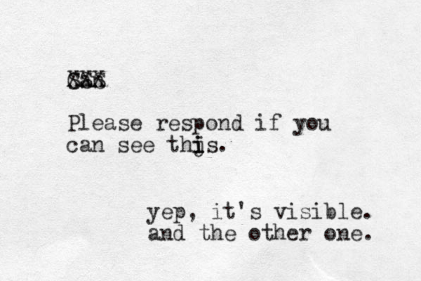 Can XXX SSS Please respond if you can see thjs i i i . yep, it's visible. and the other one. 