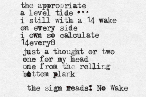 the appropriate a level tide i still with a 14 wake on every side i own so calculate 14 every 8 ... just a thought or two one for my head one from the rolling bittom plank o o the sign reads: No Wake 