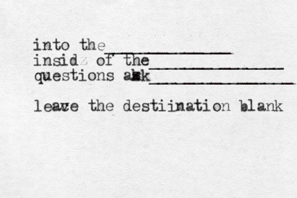 into the______________ insidz of the_______________ questions as kk________________ leac ve the destiination blank 