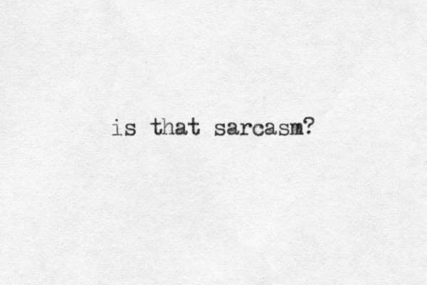 is that sarcasm? 