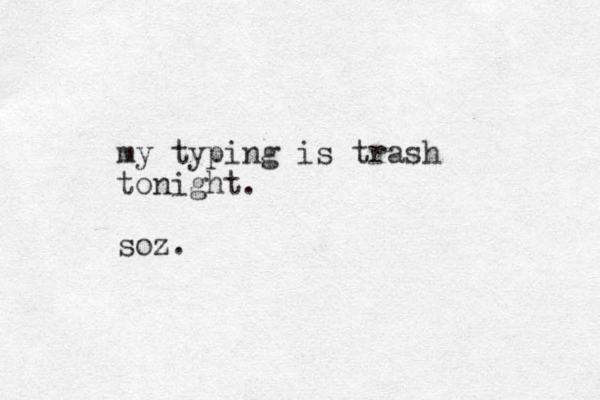 my typing is trash tonight. soz. 