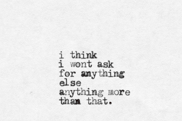 i think i wont ask for anything else anything more than that.