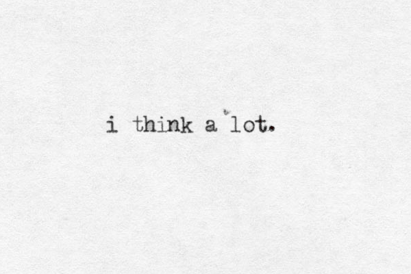 i think a lot.