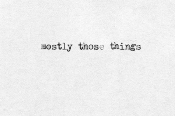 mostly those things 
