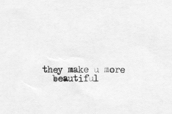 they make u more beautiful
