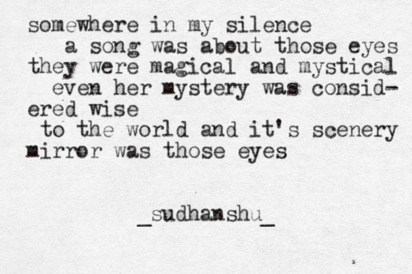 somewhere in my silence a song was about those eyes they were magical and mystical even her mystery was consid- ered wise to the world and it's scenery mirror was those eyes _sudhanshu_