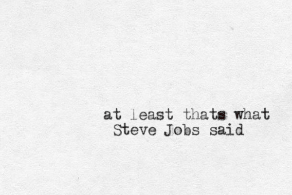 at least thats what Steve Jobs said 