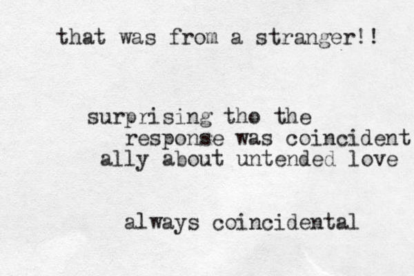 surprising tho the response was coincident ally about untended love always coincidental that was from a stranger!! 