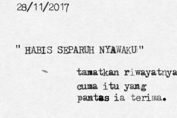 HABIS SEPARUH NYAWAKU tm amatkan riwayatnya cuma itu yang pants as as ia terima. 28/11/2017 " " 