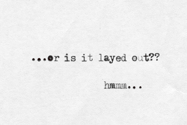 ...or is it layed out?? hmmm... 