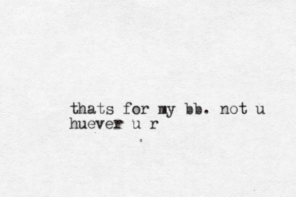 thats for my bb. not u huever u r