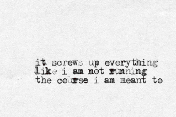 it screws up everything like i am not running the course i am meant to 